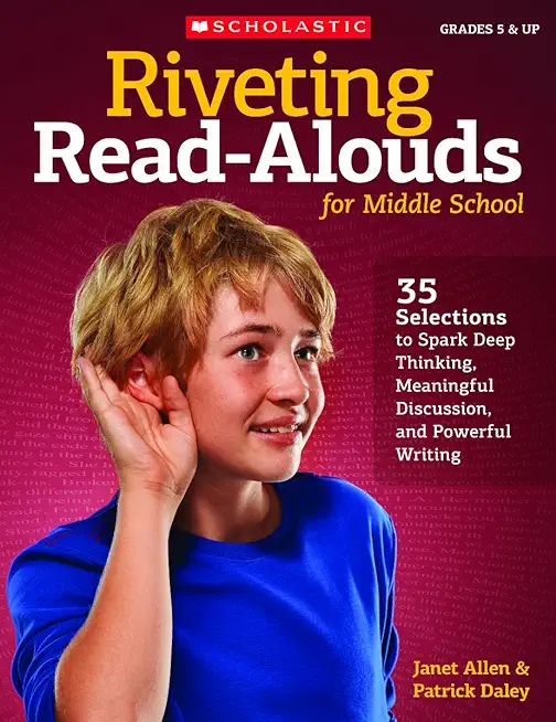 Riveting Read-Alouds for Middle School: 35 Selections to Spark Deep Thinking, Meaningful Discussion, and Powerful Writing