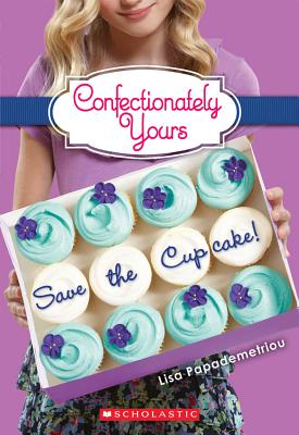 Save the Cupcake!: A Wish Novel (Confectionately Yours #1), Volume 1