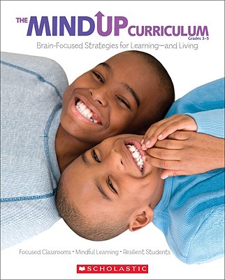 The Mindup Curriculum: Grades 3-5: Brain-Focused Strategies for Learning--And Living