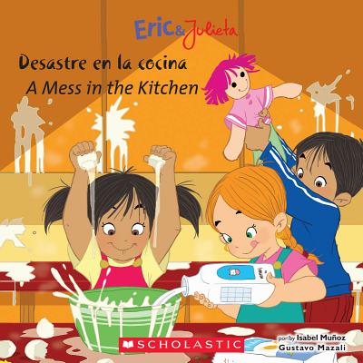 A Eric & Julieta: Desastre En La Cocina / A Mess in the Kitchen (Bilingual): (bilingual)