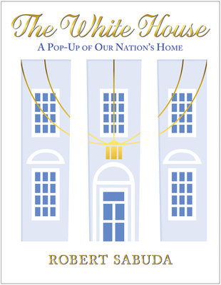 The White House: A Pop-Up of Our Nation's Home