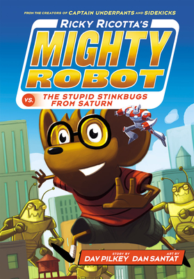Ricky Ricotta's Mighty Robot vs. the Stupid Stinkbugs from Saturn (Ricky Ricotta's Mighty Robot #6), Volume 6