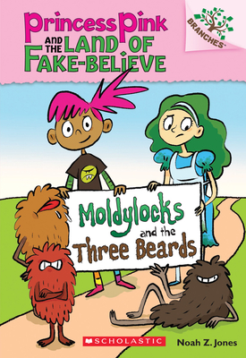 Moldylocks and the Three Beards: A Branches Book (Princess Pink and the Land of Fake-Believe #1), Volume 1