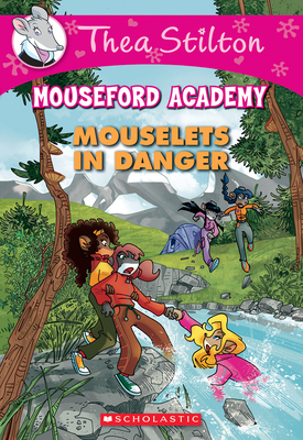 Mouselets in Danger (Thea Stilton Mouseford Academy #3), Volume 3: A Geronimo Stilton Adventure