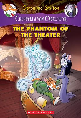 The Phantom of the Theater: A Geronimo Stilton Adventure (Creepella Von Cacklefur #8): A Geronimo Stilton Adventure