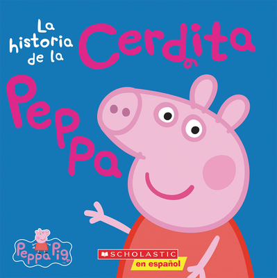 La Peppa Pig: La Historia de la Cerdita Peppa (the Story of Peppa Pig)