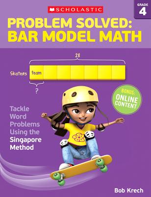Problem Solved: Bar Model Math: Grade 4: Tackle Word Problems Using the Singapore Method