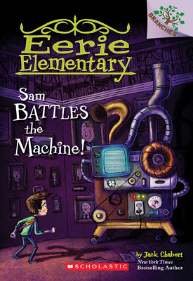 Sam Battles the Machine!: A Branches Book (Eerie Elementary #6), Volume 6