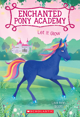 Let It Glow (Enchanted Pony Academy #3), Volume 3