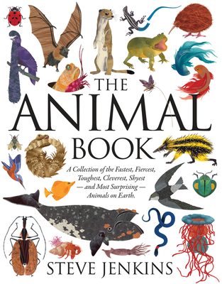 The Animal Book: A Collection of the Fastest, Fiercest, Toughest, Cleverest, Shyest--And Most Surprising--Animals on Earth
