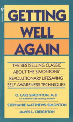 Getting Well Again: The Bestselling Classic about the Simontons' Revolutionary Lifesaving Self- Awareness Techniques