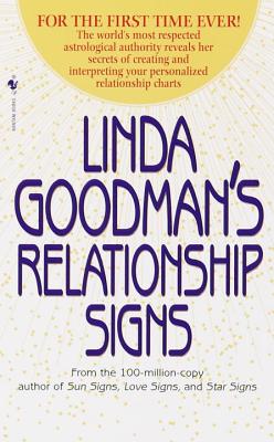 Linda Goodman's Relationship Signs: The World's Most Respected Astrological Authority Reveals Her Secrets of Creating and Interpreting Your Personaliz