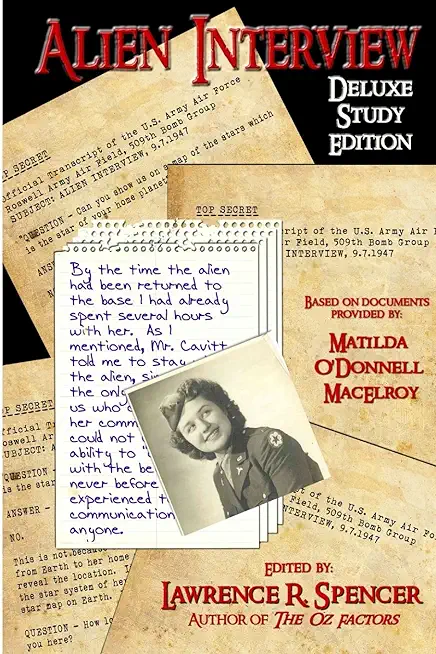 Alien Interview: The Essential Companion for the Study of the Letters and Notes of Matilda O'Donnell Macelroy and the Top Secret Offici
