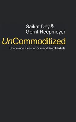 UnCommoditized: Uncommon Ideas for Commoditized Markets