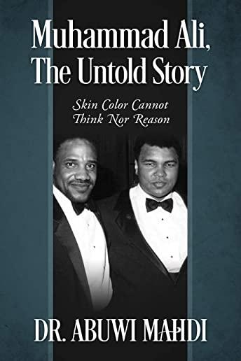 Muhammad Ali, The Untold Story: Skin Color Cannot Think Nor Reason
