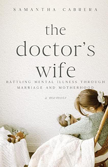 The Doctor's Wife: Battling Mental Illness through Marriage and Motherhood