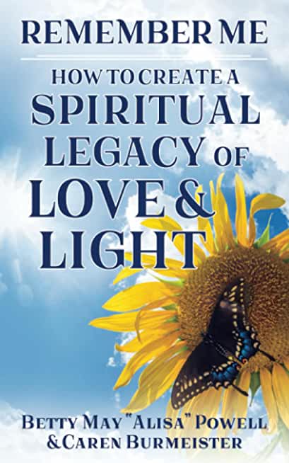 Remember Me: How to Create a Spiritual Legacy of Love and Light