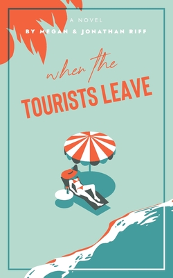 When The Tourists Leave: A True Story of Adventure and Adversity