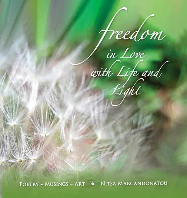 Freedom in Love with LIfe and Light: Poetry, Musings, Art