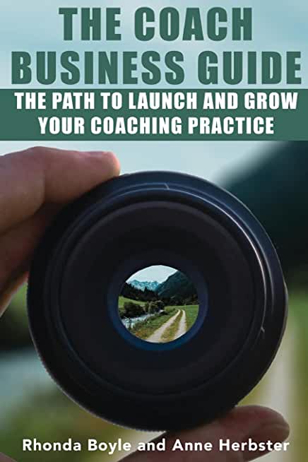 The Coach Business Guide: The Path to Launch and Grow Your Coaching Practice