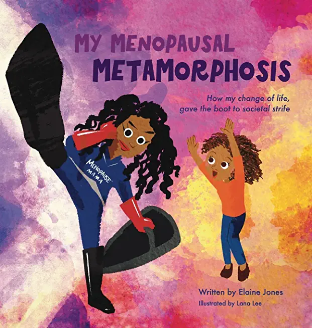 My Menopausal Metamorphosis: How My Change of Life, Gave the Boot to Societal Strife