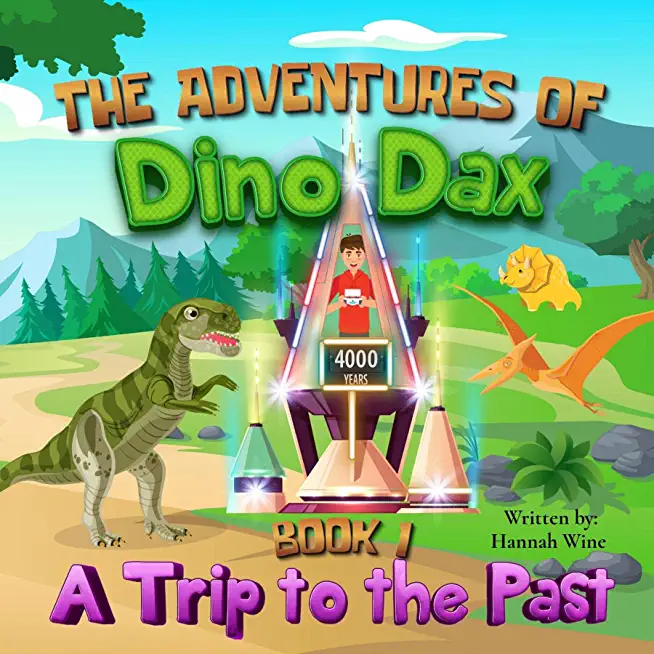 The Adventures of Dino Dax: Book 1: A Trip To The Past