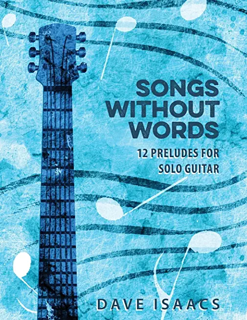 Songs Without Words: 12 Preludes for solo guitar