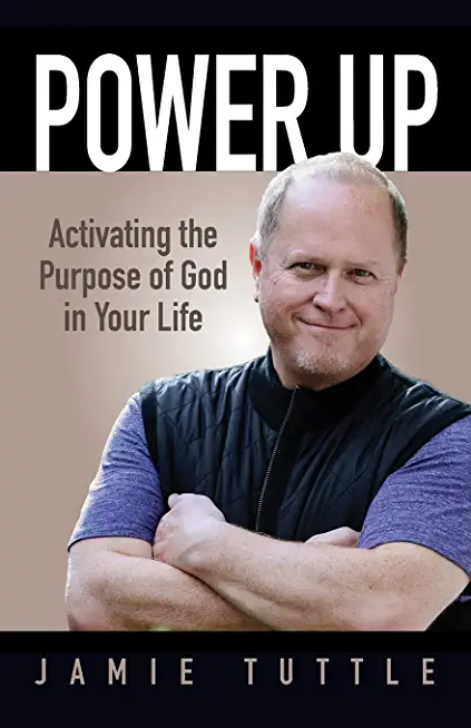 Power Up: Activating the Purpose of God in Your Life