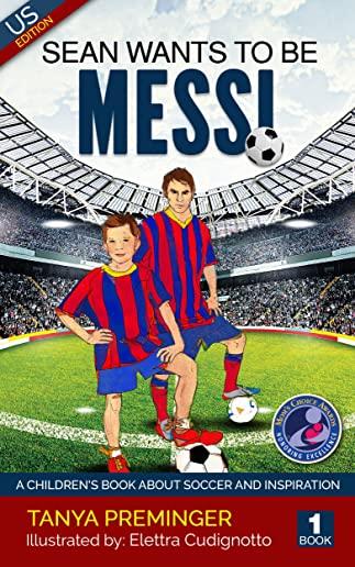 Sean Wants to Be Messi: A Children's Book about Soccer and Inspiration