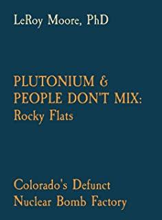 Plutonium & People Don't Mix: Rocky Flats: Colorado's Defunct Nuclear Bomb Factory