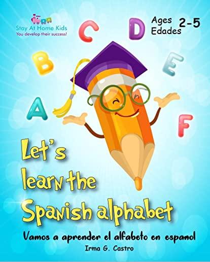 Let's Learn the Spanish Alphabet!: Â¡Vamos a aprender el alfabeto en espaÃ±ol!
