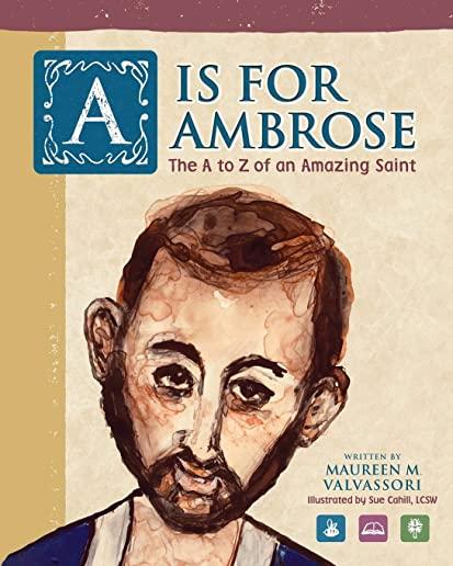 A Is For Ambrose: The A to Z of an Amazing Saint