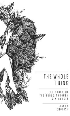 The Whole Thing: The Story of the Bible Through Six Images