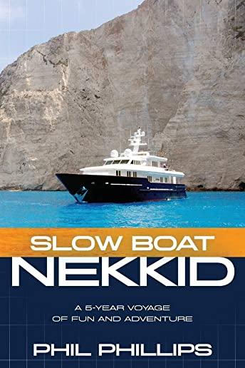 Slow Boat Nekkid: A 5-Year Voyage of Fun and Adventure