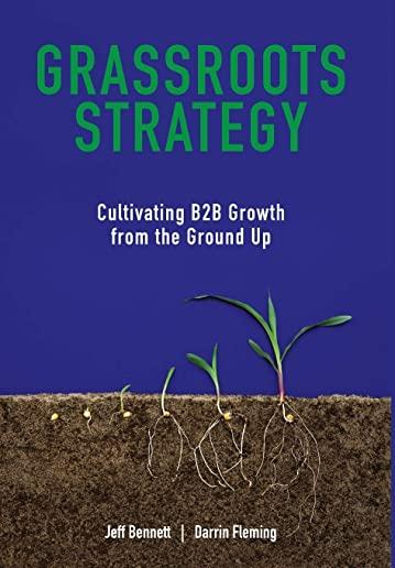 Grassroots Strategy: Cultivating B2B Growth from the Ground Up