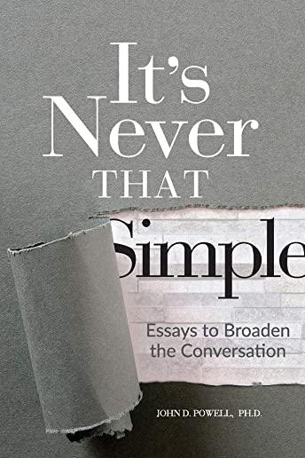 It's Never That Simple: Essays to Broaden the Conversation