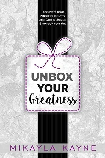 Unbox Your Greatness: Discover Your Kingdom Identity and God's Strategy for You