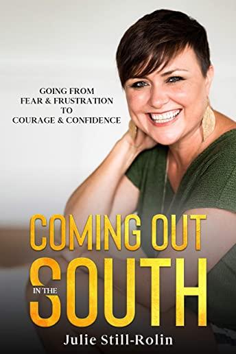 Coming Out in the South: Going from Fear and Frustration to Courage and Confidence