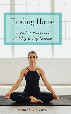 Finding Home: A Path to Emotional Stability & Self Healing