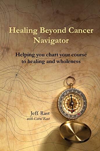 Healing Beyond Cancer Navigator: Helping you chart your course to healing and wholeness