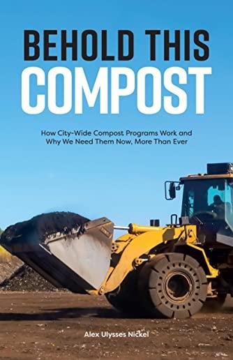 Behold This Compost: How City-Wide Compost Programs Work and Why We Need Them Now, More Than Ever