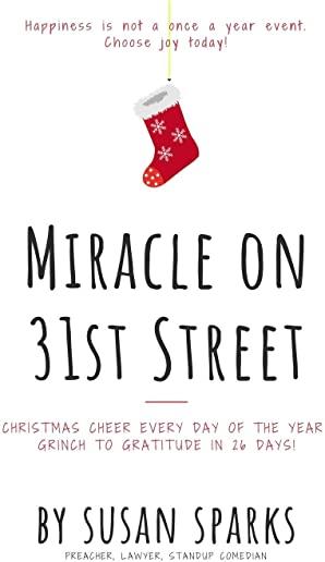 Miracle on 31st Street: Christmas Cheer Every Day of the Year--Grinch to Gratitude in 26 Days!