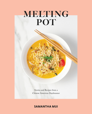 Melting Pot: Stories and Recipes from a Chinese American Daydreamer