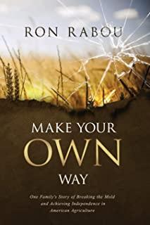 Make Your OWN Way: One Family's Story of Breaking the Mold and Achieving Independence in American Agriculture