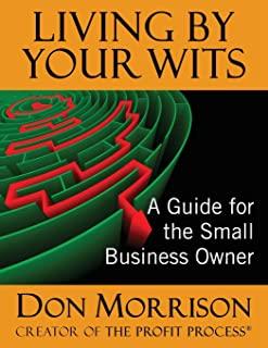 Living By Your Wits: A Guide for the Small Business Owner