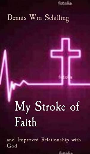 My Stroke of Faith: and Improved Relationship with God