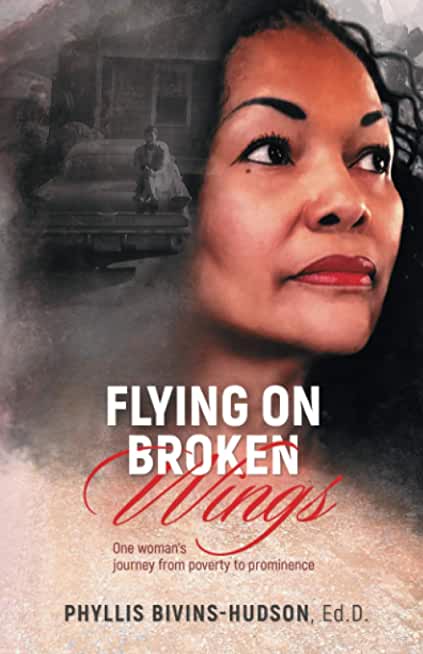 Flying on Broken Wings: One Woman's Journey from Poverty to Prominence