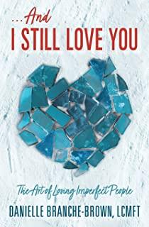 ...And I Still Love You: The Art of Loving Imperfect People