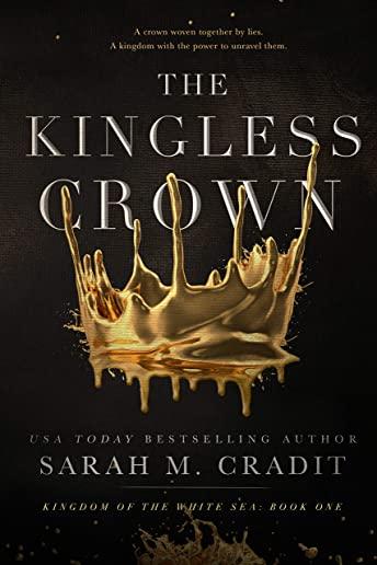 The Kingless Crown: Kingdom of the White Sea Book One