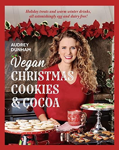 Vegan Christmas Cookies and Cocoa: Holiday treats and warm winter drinks, all astonishingly egg and dairy-free!